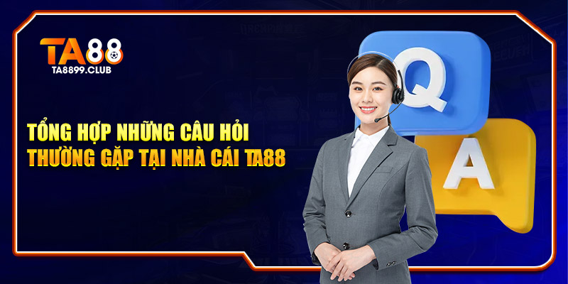 FAQ thường gặp tại nhà cái TA88