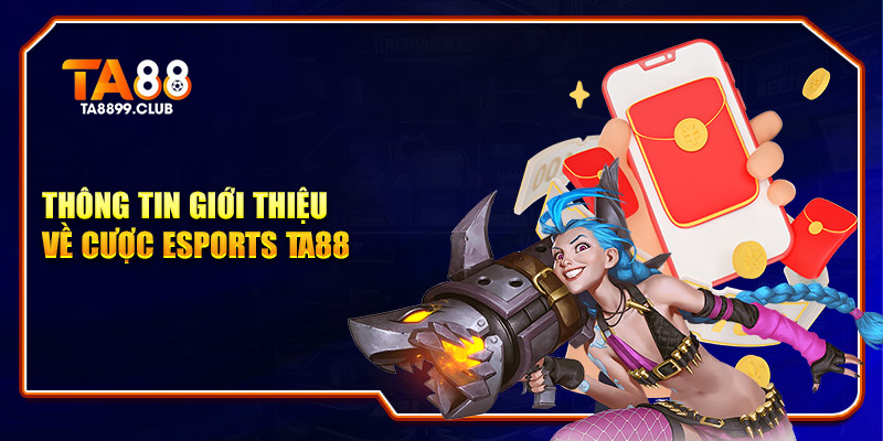 Thông tin giới thiệu về cược Esports TA88