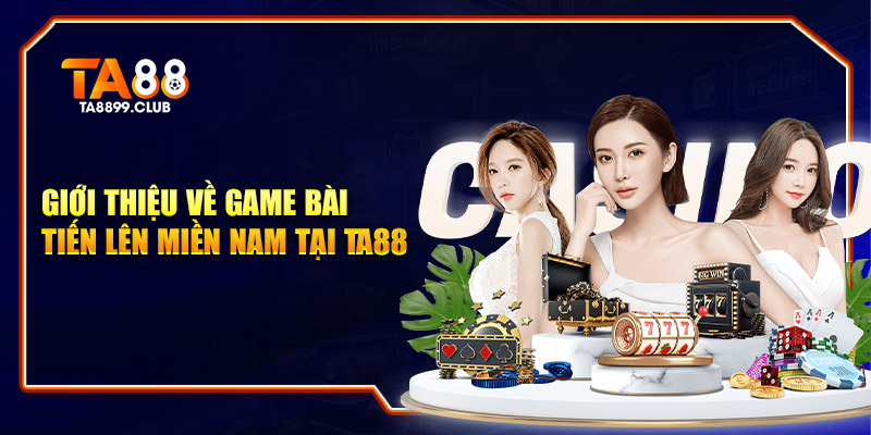 Giới thiệu về game bài Tiến Lên Miền Nam tại TA88