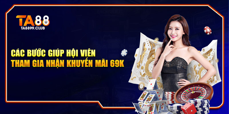 Các bước giúp hội viên tham gia nhận khuyến mãi 69K